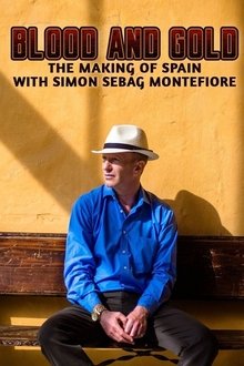 Blood and Gold: The Making of Spain with Simon Sebag Montefiore tv show poster
