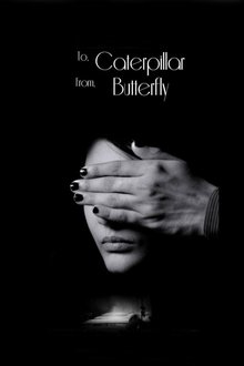 To Caterpillar, From Butterfly movie poster