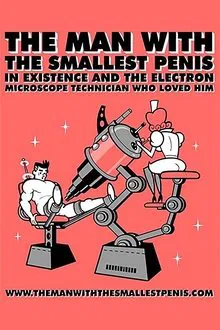 The Man with the Smallest Penis in Existence and the Electron Microscope Technician Who Loved Him movie poster
