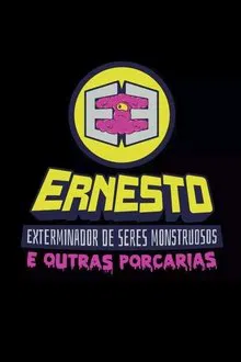 Ernesto, O Exterminador de Seres Monstruosos (e Outras Porcarias) tv show poster