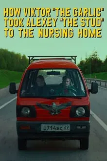How Viktor "The Garlic" Took Alexey "The Stud" to the Nursing Home movie poster