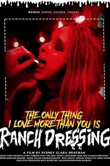 The Only Thing I Love More Than You Is Ranch Dressing movie poster