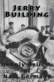 Jerry Building: Unholy Relics of Nazi Germany movie poster
