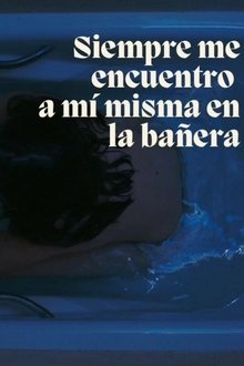Poster do filme Siempre me acabo encontrando a mi misma en la bañera