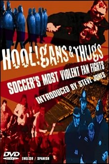 Hooligans & Thugs: Soccer's Most Violent Fan Fights movie poster