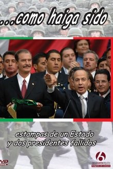 ...como haiga sido. Estampas de un estado y dos presidentes fallidos movie poster