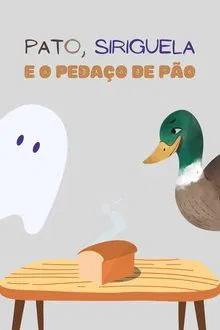 Pato, Siriguela e o Pedaço de Pão movie poster