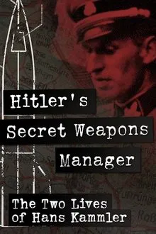 Hitler’s Secret Weapons Manager – The two Lives of Hans Kammler movie poster