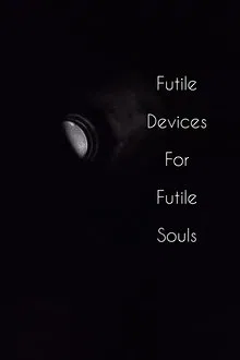 Poster do filme Futile Devices For Futile Souls