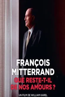 François Mitterrand : que reste-t-il de nos amours ? movie poster