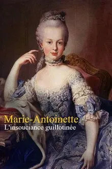 Marie-Antoinette : L'insouciance guillotinée movie poster