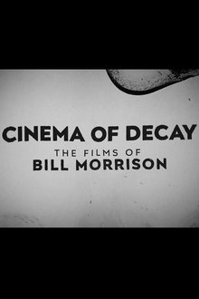 Cinema of Decay: The Films of Bill Morrison movie poster