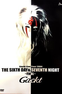 Poster do filme Gackt Live Tour 2004 THE SIXTH DAY & SEVENTH NIGHT ~FINAL~