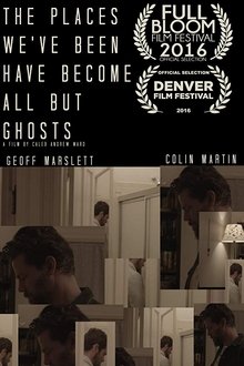 The Places We've Been Have Become All But Ghosts movie poster