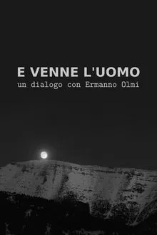 Poster do filme E venne l'uomo: Un dialogo con Ermanno Olmi