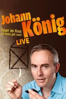 Johann König - Feuer im Haus ist teuer, geh' raus - Live! movie poster