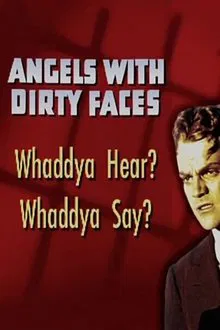 Angels with Dirty Faces: Whaddya Hear? Whaddya Say? movie poster