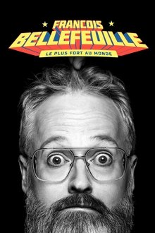 Francois Bellefeuille: Le plus fort au monde movie poster