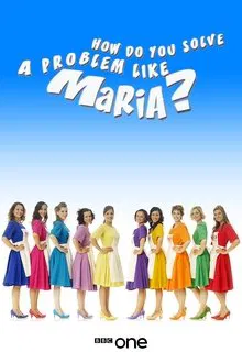 How Do You Solve a Problem like Maria? tv show poster