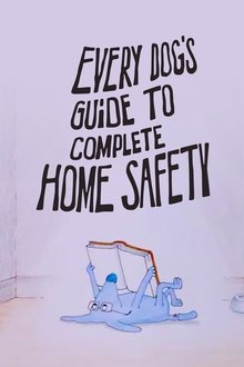 Every Dog's Guide to Complete Home Safety movie poster