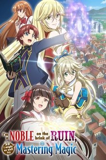 I'm a Noble on the Brink of Ruin, So I Might as Well Try Mastering Magic tv show poster