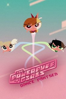 The Powerpuff Girls: Dance Pantsed movie poster