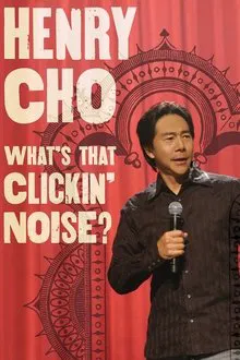 Henry Cho: What's That Clickin' Noise? movie poster