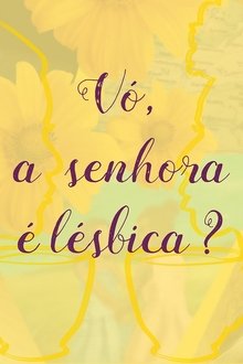 Vó, a Senhora é Lésbica? movie poster