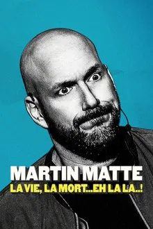 Martin Matte : La vie, la mort... eh la la..! movie poster