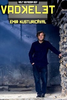 Volt egyszer egy Vadkelet - Emir Kusturicával tv show poster