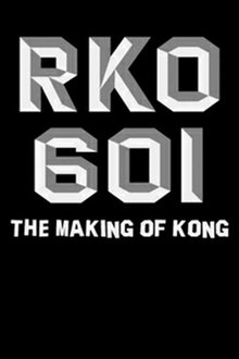 RKO Production 601: The Making of 'Kong, the Eighth Wonder of the World' movie poster