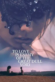 To Love Is Enemy of the Great Dull Void movie poster