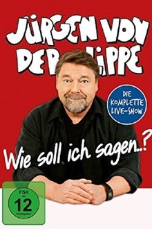 Jürgen von der Lippe - Wie soll ich sagen movie poster