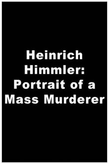 Heinrich Himmler: Portrait of a Mass Murderer movie poster