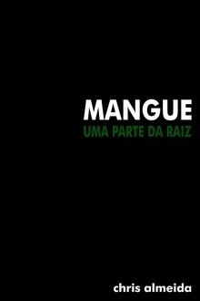 Mangue: Uma Parte Da Raiz movie poster