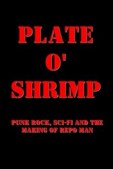 Plate o' Shrimp: Punk Rock, Sci-Fi and the Making of Repo Man movie poster