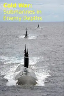 Cold War: Submarines In Enemy Depths movie poster