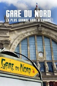 Gare du Nord : La Plus Grande Gare d'Europe movie poster