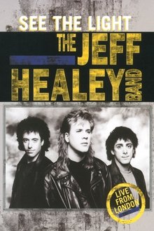 The Jeff Healey Band - See The Light - Live From London movie poster