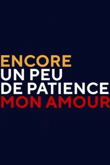 Poster do filme Encore un peu de patience mon amour