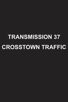 Transmission 37: Crosstown Traffic movie poster
