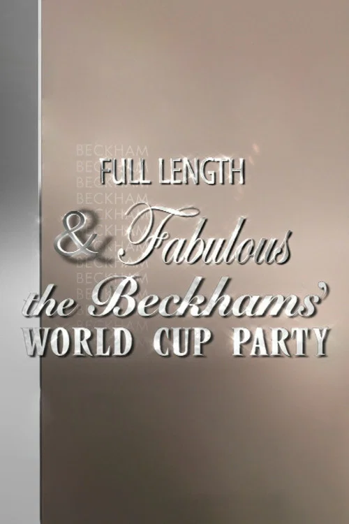 Full Length & Fabulous: The Beckhams' World Cup Party movie poster