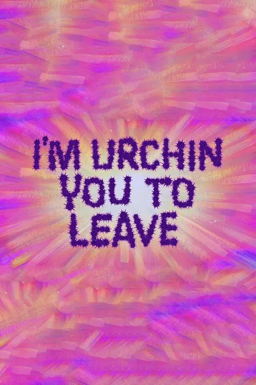 I'm Urchin You to Leave movie poster