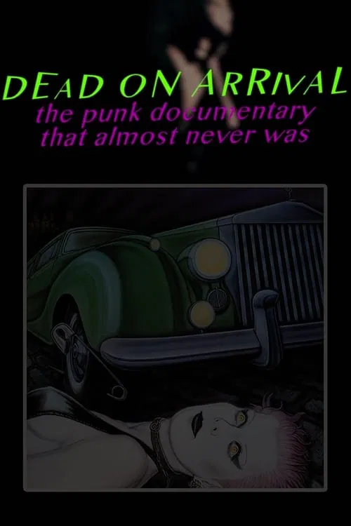 Dead On Arrival: The Punk Documentary That Almost Never Was movie poster