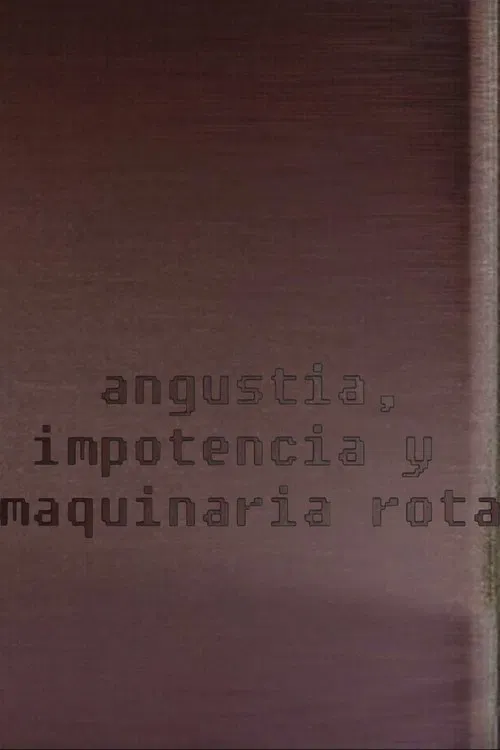 Angustia, impotencia y maquinaria rota movie poster