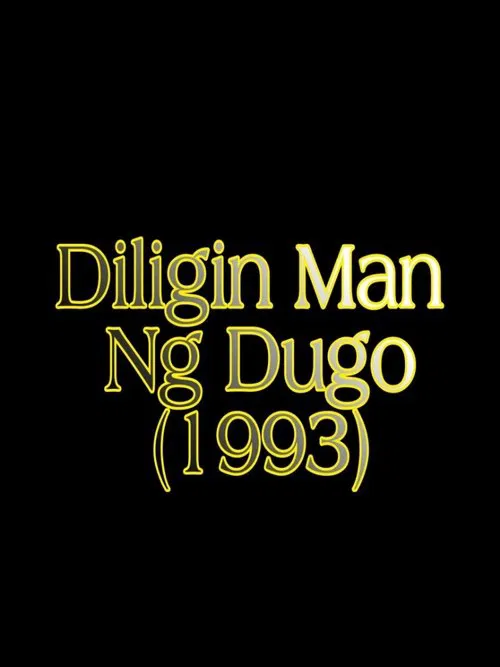 Diligin Man Ng Dugo movie poster