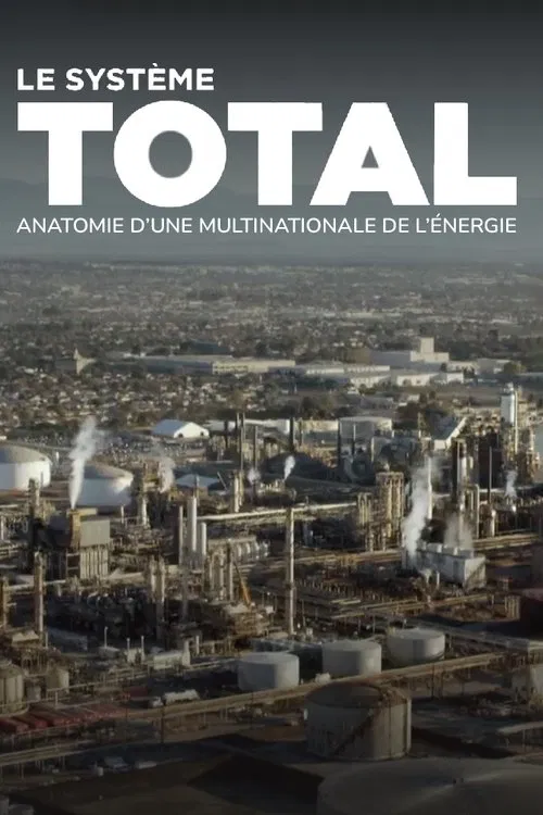 Le système Total, anatomie d'une multinationale de l'énergie movie poster