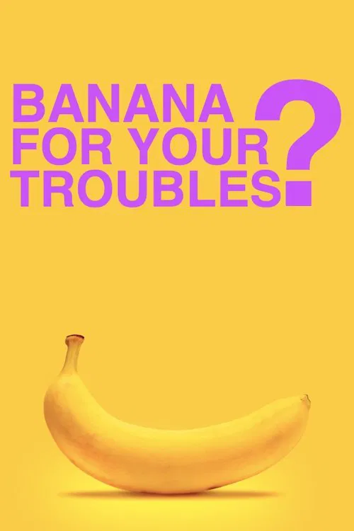 BANANA FOR YOUR TROUBLES? movie poster