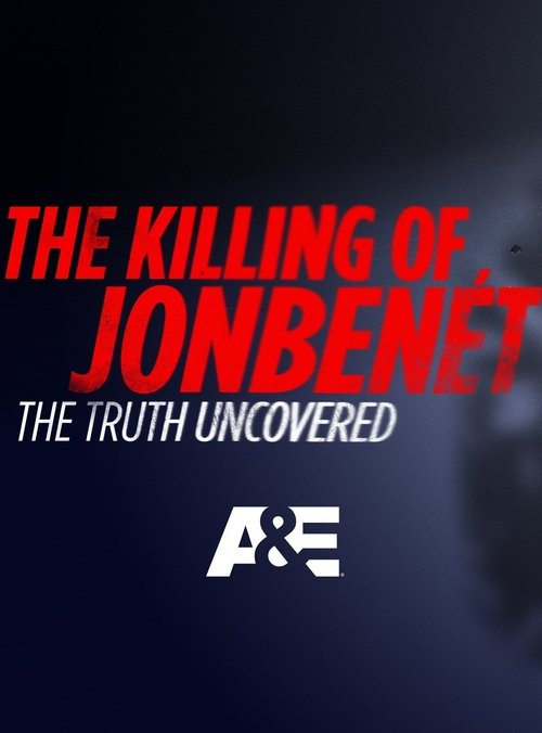 The Killing of JonBenet: The Truth Uncovered movie poster