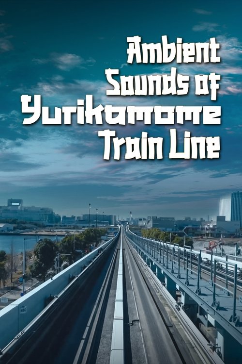 Ambient Sounds Of Yurikamome Train Line movie poster